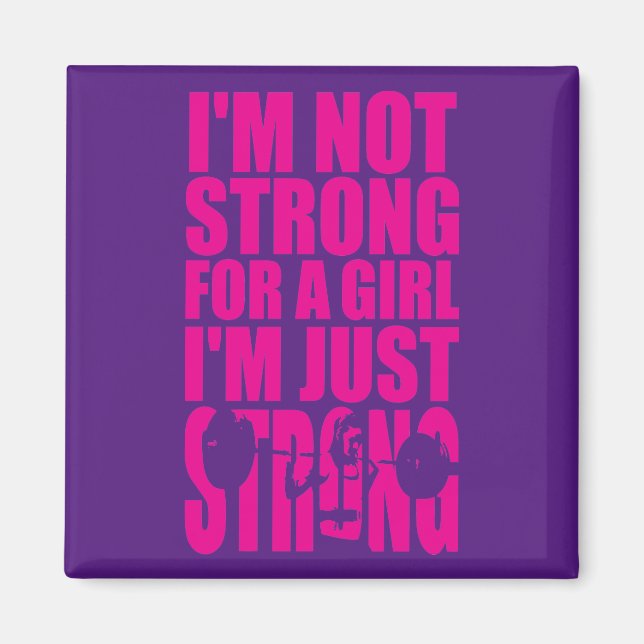 I'm Not Strong For A Girl - I'm Just STRONG Magnet (Front)