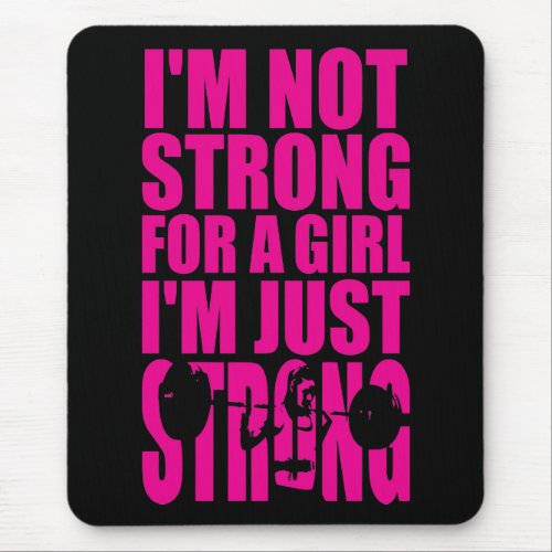 Im Not Strong For A Girl _ Im Just STRONG Mouse Pad