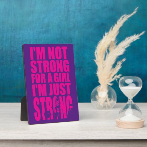 Im Not Strong For A Girl _ Im Just STRONG Plaque