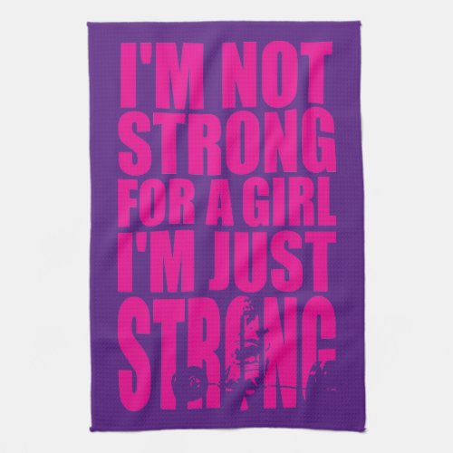 Im Not Strong For A Girl _ Im Just STRONG Towel