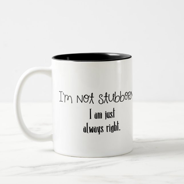 "I'm Not Stubborn" Funny Coffee Mug (Left)