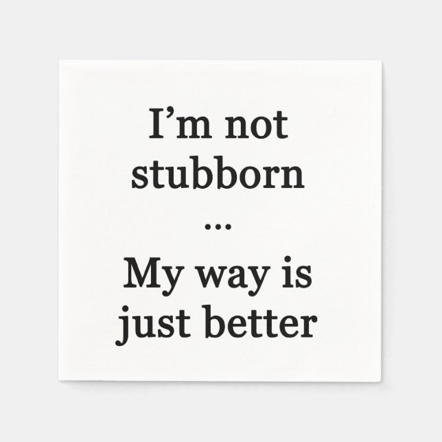 I'm Not Stubborn...My Way is Just Better Napkins (Front)