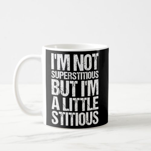 Im Not Superstitious But I Am A Little Stitious Coffee Mug