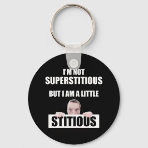 I'm Not Superstitious But I Am A Little Stitious Keychain
