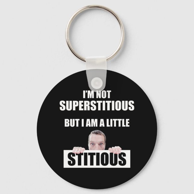 I'm Not Superstitious But I Am A Little Stitious Keychain (Front)