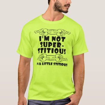 I'm Not Superstitious Little Stitious Funny Shirt by FunnyBusiness at Zazzle