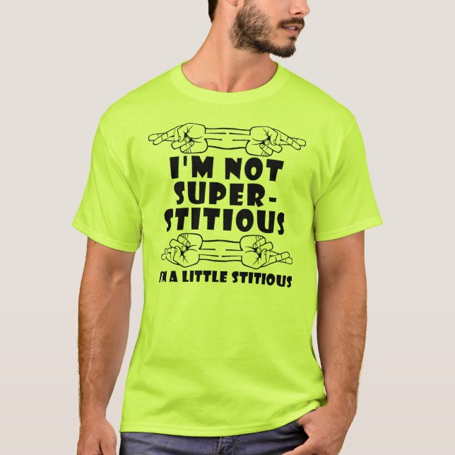 I'm Not Superstitious Little Stitious Funny Shirt (Front)