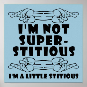 I'm Not Superstitious Little Stitious Poster Sign