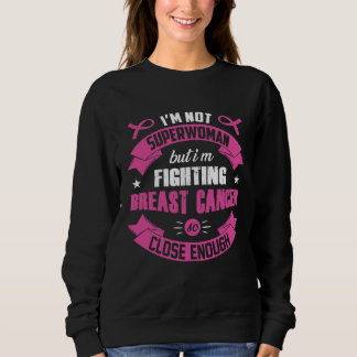 I'm Not Superwoman But I'm Fighting Breast Cancer Sweatshirt