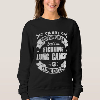I'm Not Superwoman But I'm Fighting Lung Cancer Sweatshirt
