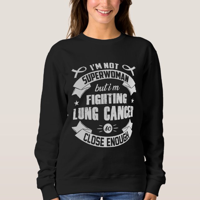 I'm Not Superwoman But I'm Fighting Lung Cancer Sweatshirt (Front)
