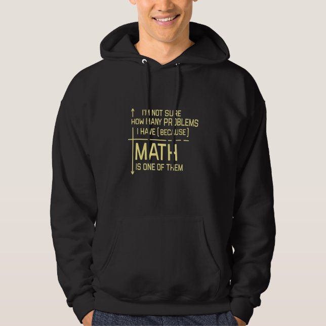 Im Not Sure How Many Problems I Have Because Math Hoodie (Front)