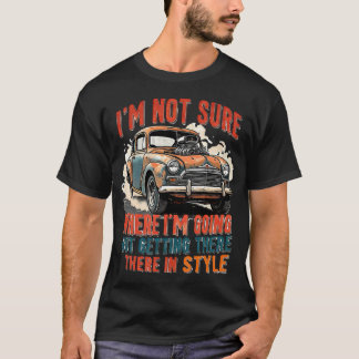 I'm Not Sure Where I'm Going, But I'm Getting Ther T-Shirt
