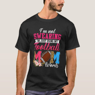I'm Not Swearing I'm Just Using My Football Mom Wo T-Shirt
