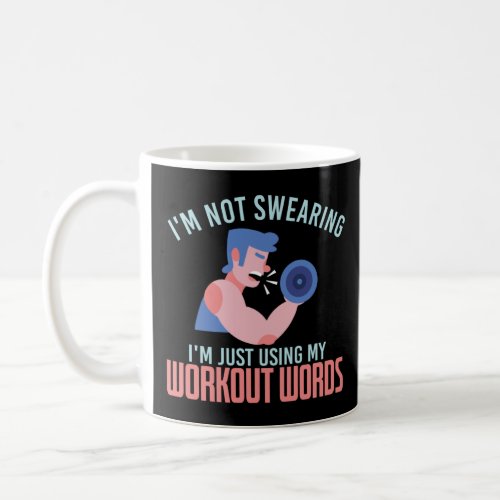 Im Not Swearing Im Just Using My Workout Words  Coffee Mug