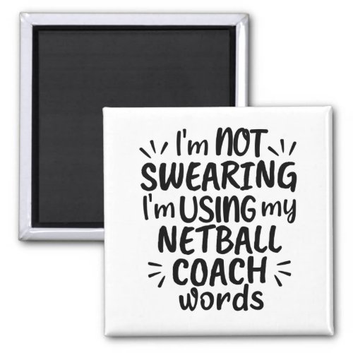 Im not swearing Im using my netball coach words Magnet