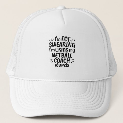 Im not swearing Im using my netball coach words Trucker Hat