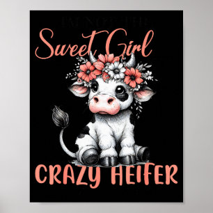 I'm Not Sweet Girl Next Door I'm The Crazy Heifer Poster