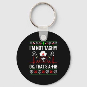 I'm Not Tachy Funny Nurse Ugly Christmas Sweater  Keychain