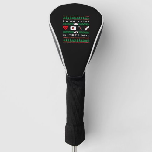 Im Not Tachy Nurse RN Ugly X_Mas Funny Christmas P Golf Head Cover