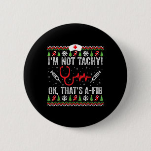I'm Not Tachy Ok That's A-fib Funny Nurse Ugly Chr Button