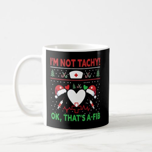 Im Not Tachy Ok Thats A Fib Nurse Ugly Hospital  Coffee Mug