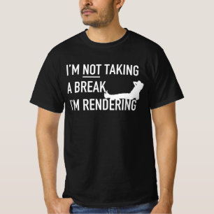 Im Not Taking A Break Im Rendering Editor T-Shirt