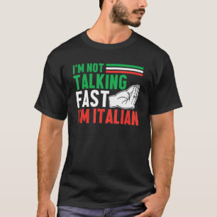 I'm Not Talking Fast I'm Italian Italy Culture T-Shirt