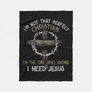 Im Not That Perfect Christian Im The One Who I Nee Fleece Blanket