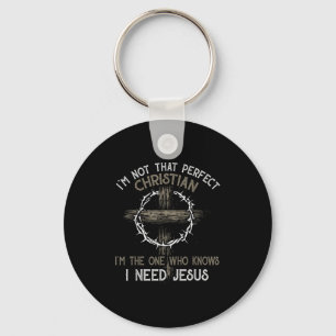 Im Not That Perfect Christian Im The One Who I Nee Keychain