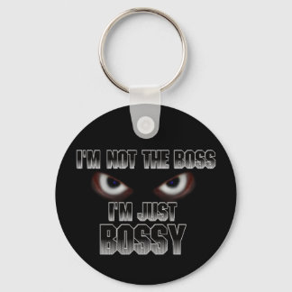 I'm not the boss, I'm just BOSSY! Keychain