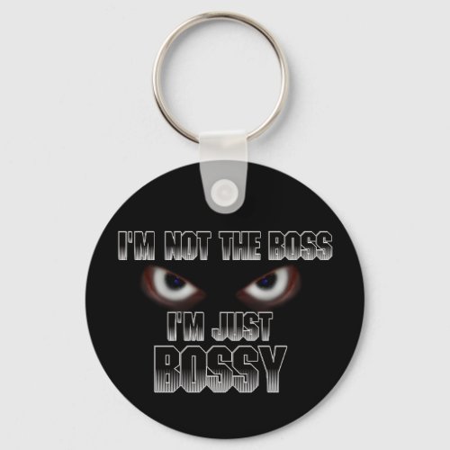 Im not the boss Im just BOSSY Keychain