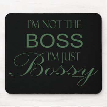 I'm Not The Boss I'm Just Bossy Mouse Pad by Method77 at Zazzle