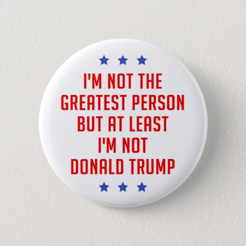 Im Not The Greatest Person Button
