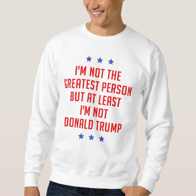 I'm Not The Greatest Person… Sweatshirt (Front)