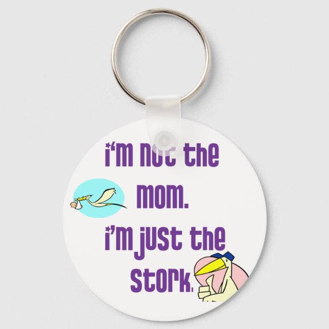 I'm not the mom, I'm just the stork Keychain (Front)