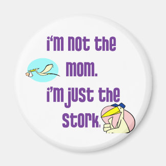 I'm not the mom, I'm just the stork Magnet