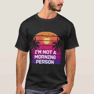 I'm Not The Morning Person