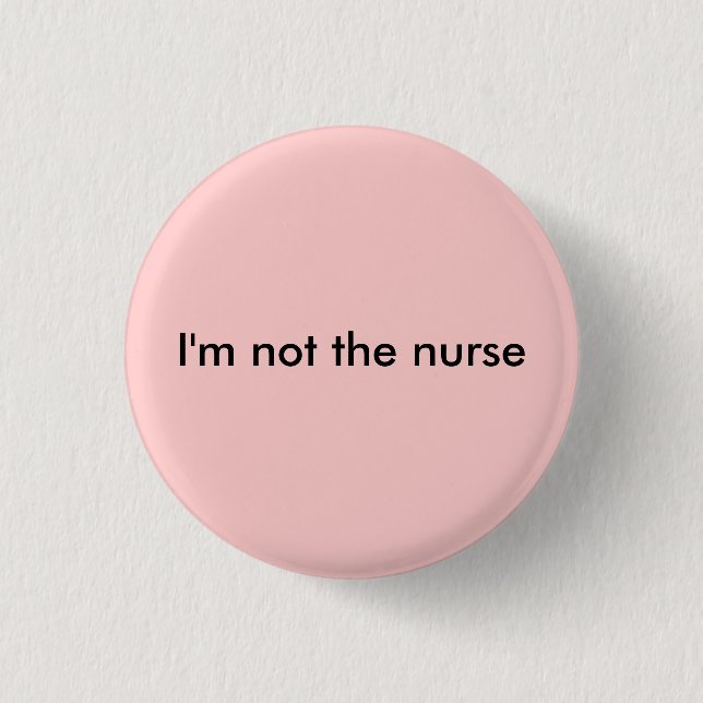 I'm not the nurse pinback button (Front)