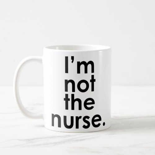 Im Not the Nurse Radiology Humor  Coffee Mug