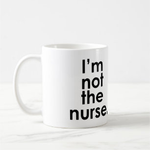 I'm Not the Nurse Radiology Humor Coffee Mug
