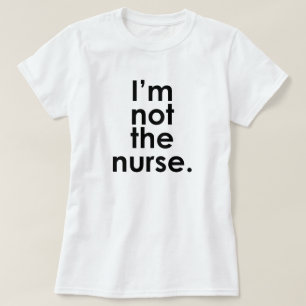 I'm Not the Nurse Radiology Humor T-Shirt