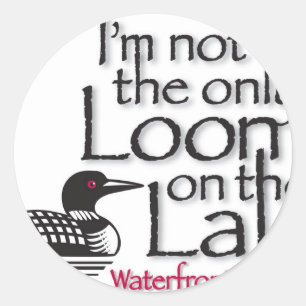 I'm not the only loon on the lake classic round sticker
