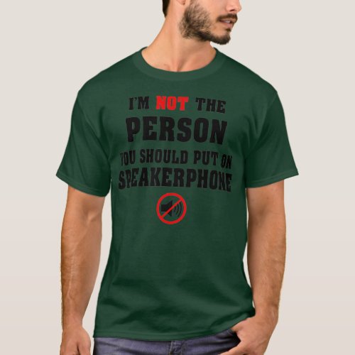 Im Not The Person You Should Put On Speakerphone T_Shirt