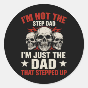 I'm Not The Step Dad I'm Dad That Stepped Up Fathe Classic Round Sticker