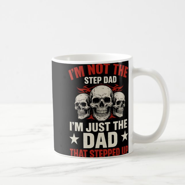 I'm Not The Step Dad I'm Dad That Stepped Up Fathe Coffee Mug (Right)