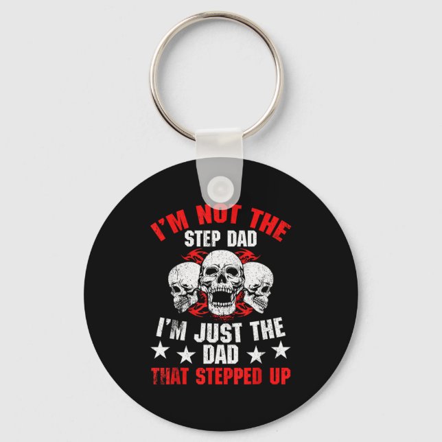 I'm Not The Step Dad I'm Dad That Stepped Up Fathe Keychain (Front)