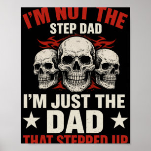 I'm Not The Step Dad I'm Dad That Stepped Up Fathe Poster