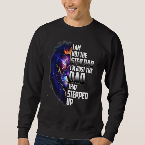 Im Not The Step Dad Im Just The Dad That Stepped  Sweatshirt