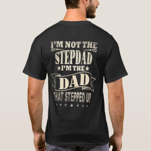 Im Not The Step Dad Im The Dad That Stepped Up Fat T-Shirt